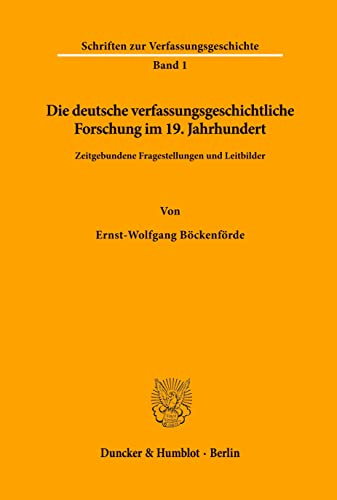 Die deutsche verfassungsgeschichtliche Forschung im 19. Jahrhundert.: Zeitgebundene Fragestellungen und Leitbilder. (Schriften zur Verfassungsgeschichte, Band 1)
