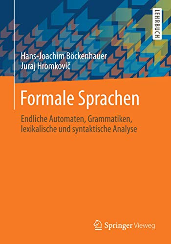 Formale Sprachen: Endliche Automaten, Grammatiken, lexikalische und syntaktische Analyse von Springer