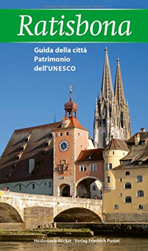Ratisbona: Guida della cittá Patrimonio dell'UNESCO - italienische Ausgabe (Regensburg - UNESCO Weltkulturerbe)