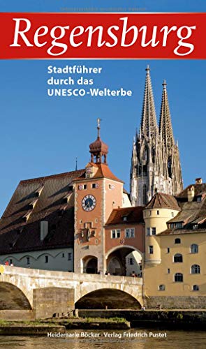 Regensburg: Stadtführer durch das UNESCO-Welterbe (Regensburg - UNESCO Weltkulturerbe) von Pustet, Friedrich GmbH