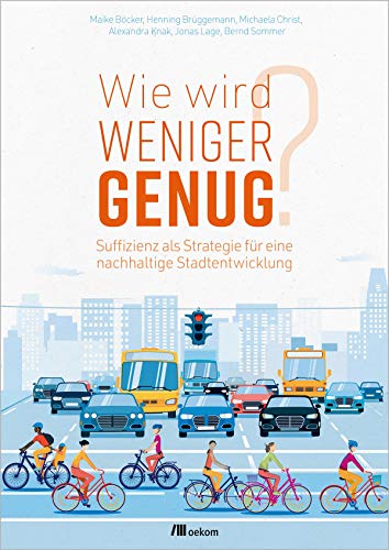 Wie wird weniger genug?: Suffizienz als Strategie für eine nachhaltige Stadtentwicklung von Oekom Verlag GmbH