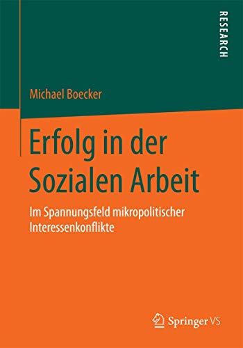 Erfolg in der Sozialen Arbeit: Im Spannungsfeld mikropolitischer Interessenkonflikte von Springer VS