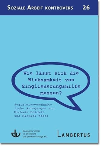 Wie lässt sich die Wirksamkeit von Eingliederungshilfe messen? (SAK 26): Sozialwissenschaftliche Anregungen von Michael Boecker und Michael Weber (Soziale Arbeit kontrovers)