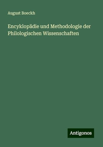 Encyklopädie und Methodologie der Philologischen Wissenschaften
