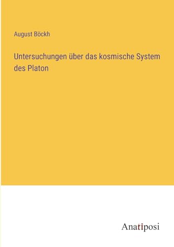 Untersuchungen über das kosmische System des Platon von Anatiposi Verlag