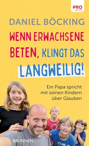 Wenn Erwachsene beten, klingt das langweilig: Ein Papa spricht mit seinen Kindern über Glauben (Kleine Grüsse) von Brunnen Verlag GmbH