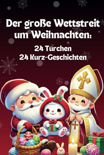 Der große Wettstreit um Weihnachten: Ein Adventskalenderbuch für Kinder ab 4 Jahren - 24 Türchen, 24 Abenteuer: Wer darf dieses Jahr die Geschenke ... Weihnachtsmann, Nikolaus und Osterhase von Independently published