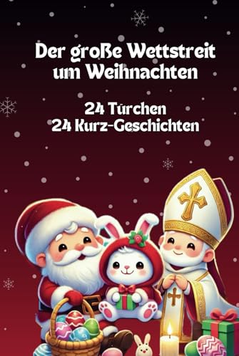 Der große Wettstreit um Weihnachten: Ein Adventskalenderbuch für Kinder ab 4 Jahren - 24 Türchen, 24 Abenteuer: Wer darf dieses Jahr die Geschenke ... Weihnachtsmann, Nikolaus und Osterhase von Independently published