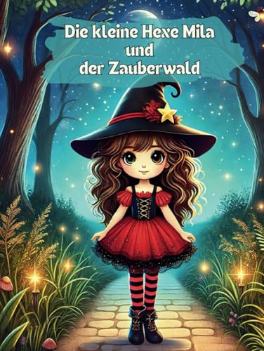 Die kleine Hexe Mila und der Zauberwald: Ein interaktives Abenteuer, bei dem du bestimmst, wie die Geschichte weitergeht! von Independently published