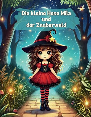 Die kleine Hexe Mila und der Zauberwald: Ein interaktives Abenteuer, bei dem du bestimmst, wie die Geschichte weitergeht! von Independently published
