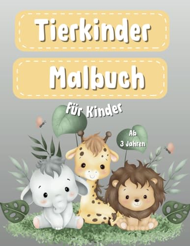 Tierkinder-Malbuch: Ausmalspaß für Kinder ab 3 Jahren - Die Welt der Tierkinder: Tiere aus dem Dschungel, Wald & Bauernhof: Süße Tierkinder zum ... Perfekt zum Ausmalen, Kritzeln und Entdecken von Independently published