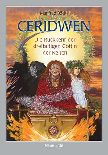 Ceridwen: Die Rückkehr der dreifaltigen Göttin der Kelten.