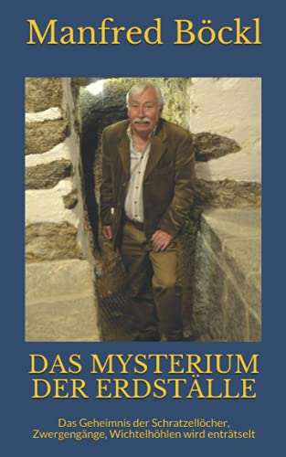 DAS MYSTERIUM DER ERDSTÄLLE: Das Geheimnis der Schratzellöcher, Zwergengänge, Wichtelhöhlen wird enträtselt DAS MYSTERIUM DER ERDSTÄLLE: Das Geheimnis der Schratzellöcher, Zwergengänge, Wichtelhöhlen wird enträtselt von Independently published