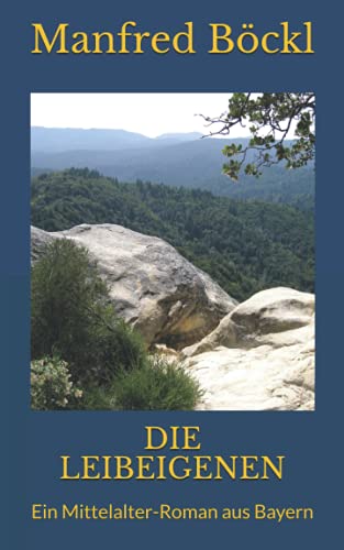 DIE LEIBEIGENEN: Ein Mittelalter-Roman aus Bayern DIE LEIBEIGENEN: Ein Mittelalter-Roman aus Bayern von Independently published
