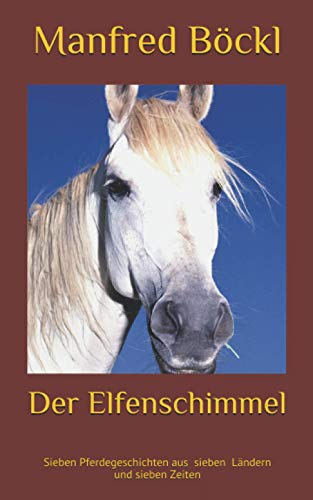 Der Elfenschimmel: Sieben Pferdegeschichten aus sieben Ländern und sieben Zeiten von Independently published