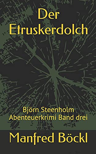 Der Etruskerdolch: Björn Steenholm Abenteuerkrimi Band drei Der Etruskerdolch: Björn Steenholm Abenteuerkrimi Band drei von Independently published