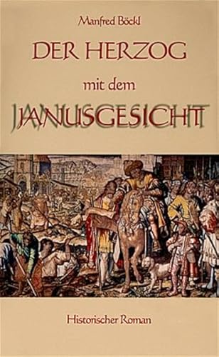 Der Herzog mit dem Janusgesicht.: Historischer Roman Der Herzog mit dem Janusgesicht.: Historischer Roman