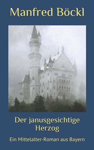 Der janusgesichtige Herzog: Ein Mittelalter-Roman aus Bayern Der janusgesichtige Herzog: Ein Mittelalter-Roman aus Bayern von Independently published