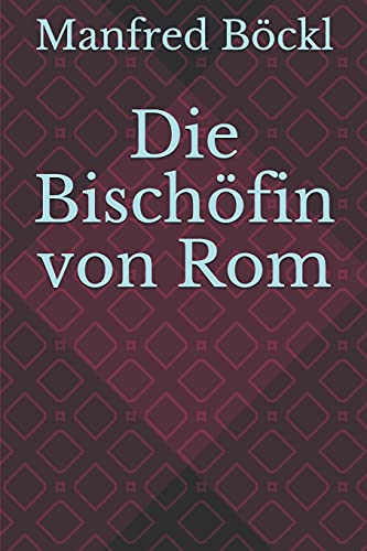 Die Bischöfin von Rom Die Bischöfin von Rom von Independently published