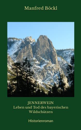 JENNERWEIN Leben und Tod des bayerischen Wildschützen: Historienroman JENNERWEIN Leben und Tod des bayerischen Wildschützen: Historienroman