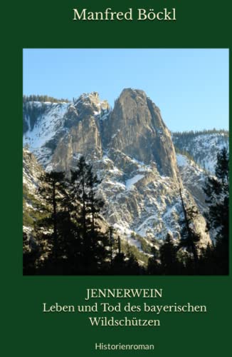 JENNERWEIN Leben und Tod des bayerischen Wildschützen: Historienroman JENNERWEIN Leben und Tod des bayerischen Wildschützen: Historienroman