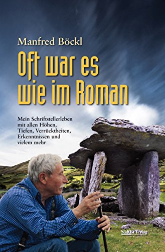 Oft war es wie im Roman: Mein Schriftstellerleben mit allen Höhen, Tiefen, Verrücktheiten, Erkenntnissen und vielem mehr Oft war es wie im Roman: Mein Schriftstellerleben mit allen Höhen, Tiefen, Verrücktheiten, Erkenntnissen und vielem mehr