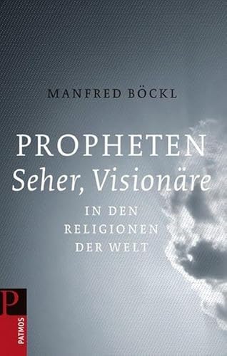 Propheten, Seher, Visionäre in den Religionen der Welt Propheten, Seher, Visionäre in den Religionen der Welt