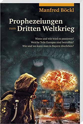 Prophezeiungen zum Dritten Weltkrieg: Wann und wie wird es passieren? Welche Teile Europas sind betroffen? Wie und wo kann man in Bayern überleben? Prophezeiungen zum Dritten Weltkrieg: Wann und wie wird es passieren? Welche Teile Europas sind betroffen? Wie und wo kann man in Bayern überleben?