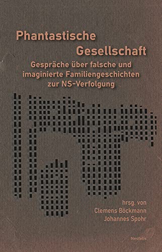 Phantastische Gesellschaft: Gespräche über falsche und imaginierte Familiengeschichten zur NS-Verfolgung von Neofelis Verlag GmbH