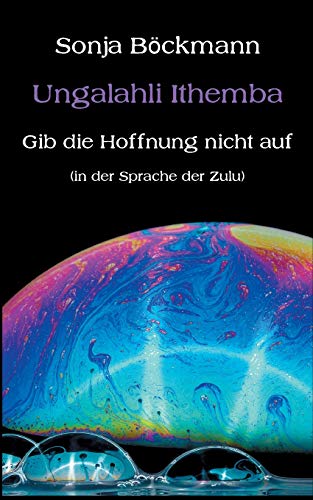 Ungalahli Ithemba: Gib die Hoffnung nicht auf von tredition