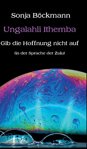 Ungalahli Ithemba: Gib die Hoffnung nicht auf
