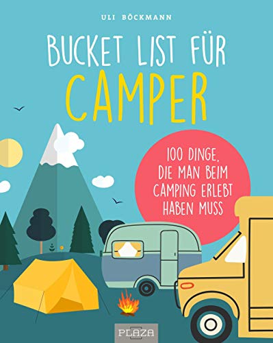 Die Bucket List für Camper: 100 Dinge, die man beim Camping erlebet haben muss: 100 Dinge, die man beim Camping erlebt haben muss (AAZPU25) Die Bucket List für Camper: 100 Dinge, die man beim Camping erlebet haben muss: 100 Dinge, die man beim Camping erlebt haben muss (AAZPU25)