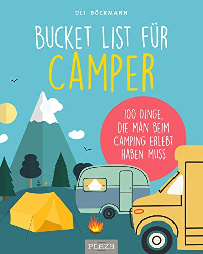 Die Bucket List für Camper: 100 Dinge, die man beim Camping erlebet haben muss: 100 Dinge, die man beim Camping erlebt haben muss (AAZPU25)