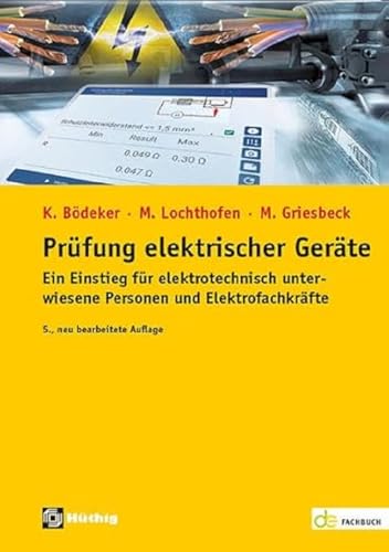 Prüfung elektrischer Geräte: Ein Einstieg für elektrotechnisch unterwiesene Personen und Elektrofachkräfte (de-Fachwissen)