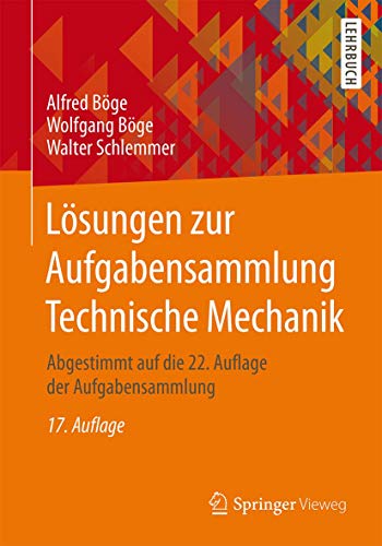 Lösungen zur Aufgabensammlung Technische Mechanik: Abgestimmt auf die 22. Auflage der Aufgabensammlung Lösungen zur Aufgabensammlung Technische Mechanik: Abgestimmt auf die 22. Auflage der Aufgabensammlung