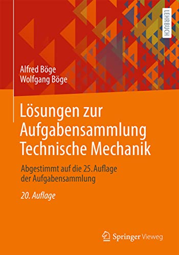 Lösungen zur Aufgabensammlung Technische Mechanik: Abgestimmt auf die 25. Auflage der Aufgabensammlung Lösungen zur Aufgabensammlung Technische Mechanik: Abgestimmt auf die 25. Auflage der Aufgabensammlung