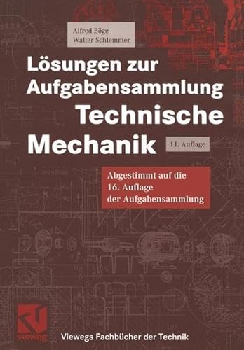 Lösungen zur Aufgabensammlung Technische Mechanik: Diese Auflage ist abgestimmt auf die 16. Auflage der Aufgabensammlung Technische Mechanik (Viewegs Fachbücher der Technik)