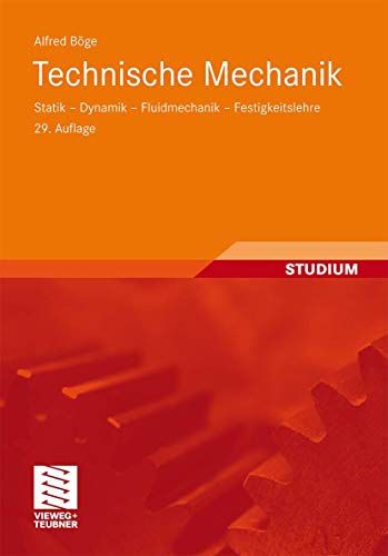 Technische Mechanik: Statik - Dynamik - Fluidmechanik - Festigkeitslehre Technische Mechanik: Statik - Dynamik - Fluidmechanik - Festigkeitslehre