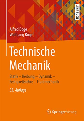 Technische Mechanik: Statik – Reibung – Dynamik – Festigkeitslehre – Fluidmechanik Technische Mechanik: Statik – Reibung – Dynamik – Festigkeitslehre – Fluidmechanik