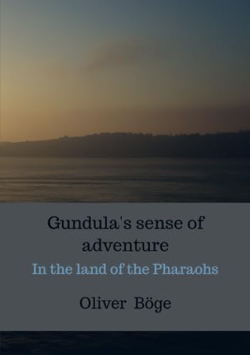 Gundula's sense of adventure: In the land of the Pharaohs von Bookmundo
