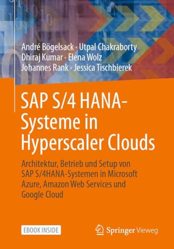 SAP S/4 HANA-Systeme in Hyperscaler Clouds: Architektur, Betrieb und Setup von S/4HANA-Systemen in Microsoft Azure, Amazon Web Services und Google Cloud