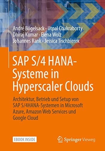 SAP S/4 HANA-Systeme in Hyperscaler Clouds: Architektur, Betrieb und Setup von S/4HANA-Systemen in Microsoft Azure, Amazon Web Services und Google Cloud von Springer Vieweg