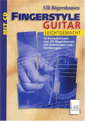 Fingerstyle Guitar leichtgemacht, m. Audio-CD: 10 Kompositionen von Ulli Bögershausen mit Anleitungen und Vorübungen