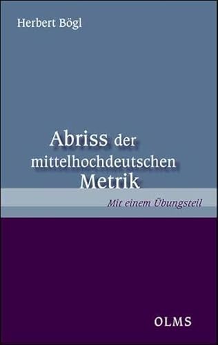 Abriss der mittelhochdeutschen Metrik: Mit einem Übungsteil Abriss der mittelhochdeutschen Metrik: Mit einem Übungsteil