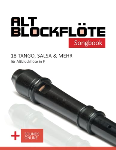 Altblockflöte Songbook - 18 Tango, Salsa & mehr für Altlockflöte in F: + Sounds online (Altblockflöte Songbooks) von Independently published