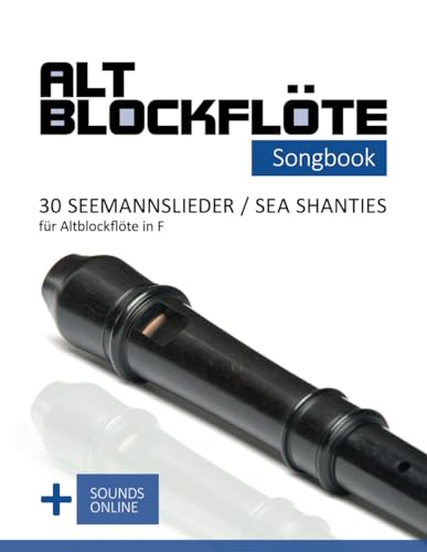 Altblockflöte Songbook - 30 Seemannslieder / Sea Shanties für Altlockflöte in F: + Sounds online (Altblockflöte Songbooks) von Independently published