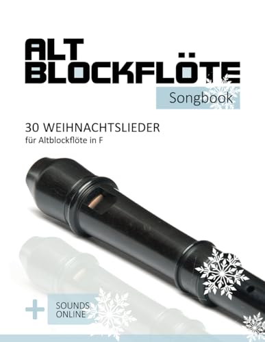 Altblockflöte Songbook - 30 Weihnachtslieder für Altlockflöte in F: + Sounds online (Altblockflöte Songbooks) von Independently published