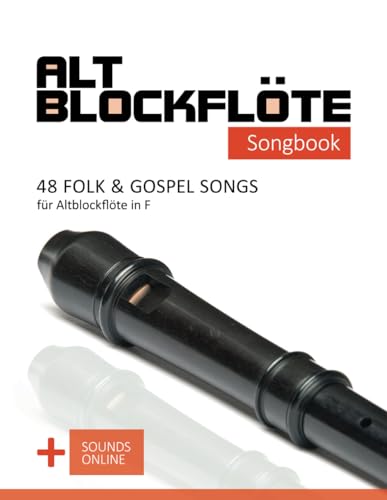 Altblockflöte Songbook - 48 Folk & Gospel Songs für Altblockflöte in F: + Sounds online (Altblockflöte Songbooks) von Independently Published
