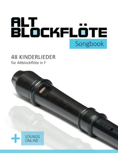 Altblockflöte Songbook - 48 Kinderlieder für Altlockflöte in F: + Sounds online (Altblockflöte Songbooks) von Independently published