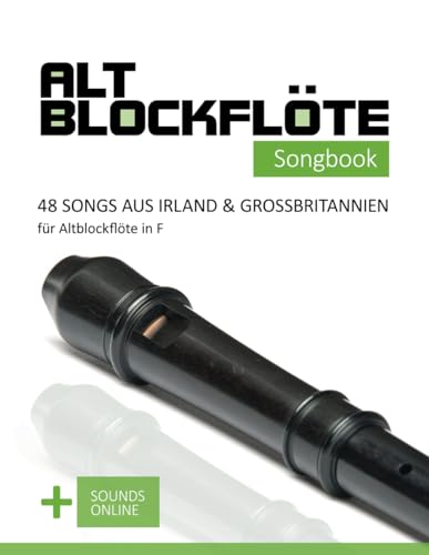 Altblockflöte Songbook - 48 Songs aus Irland & Großbritannien für Altblockflöte in F: + Sounds online (Altblockflöte Songbooks)